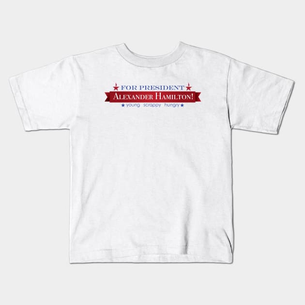 Alexander Hamilton for President Kids T-Shirt by JulietLake